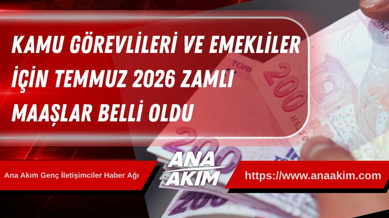 Kamu Görevlileri ve Emekliler İçin Temmuz 2026 Zamlı Maaşlar Belli Oldu