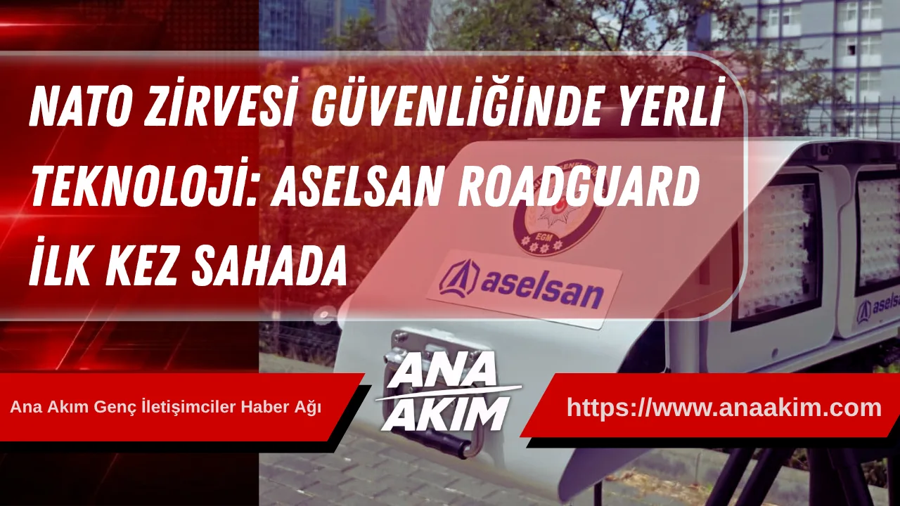 NATO Zirvesi Güvenliğinde Yerli Teknoloji: ASELSAN ROADGUARD İlk Kez Sahada