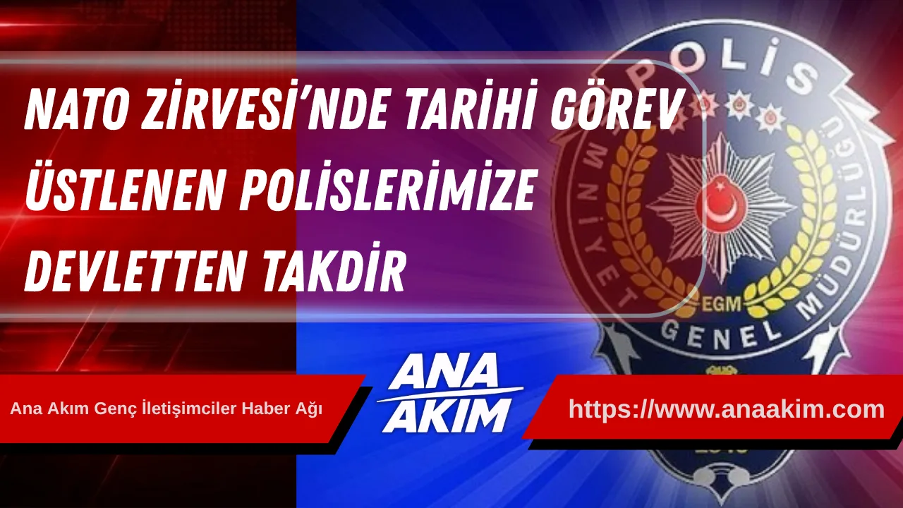 NATO Zirvesi’nde Tarihi Görev Üstlenen Polislerimize Devletten Takdir