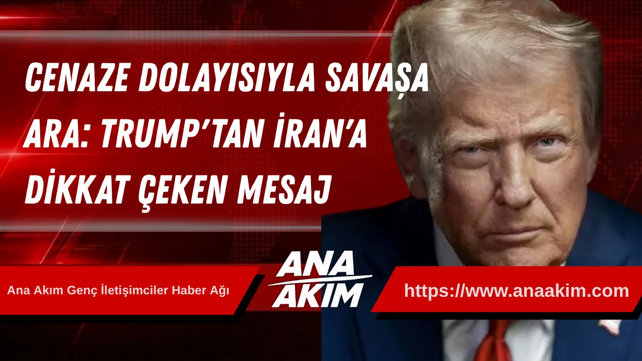 Cenaze Dolayısıyla Savaşa Ara: Trump'tan İran'a Dikkat Çeken Mesaj