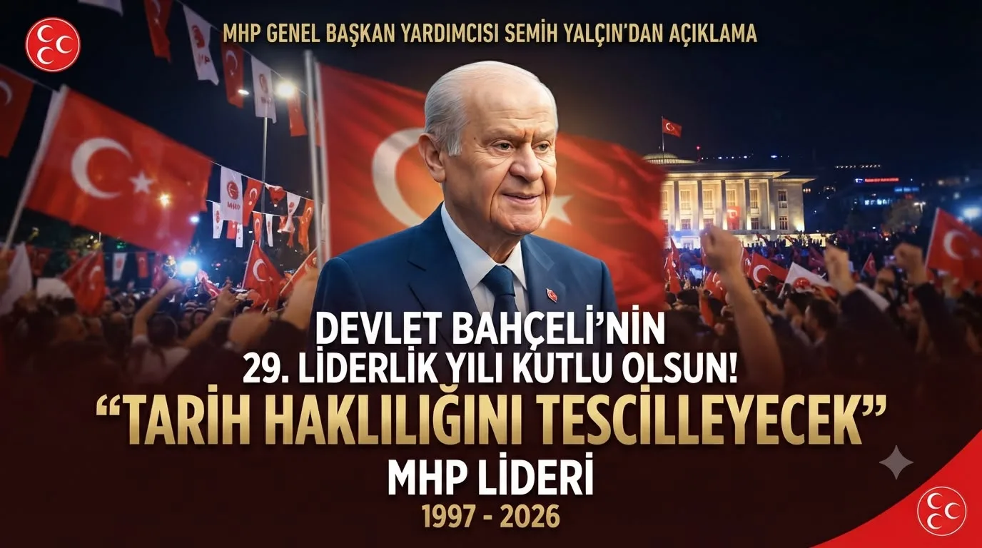 MHP Genel Başkan Yardımcısı Semih Yalçın’dan Bahçeli’nin 29. liderlik yılına dikkat çeken mesaj: