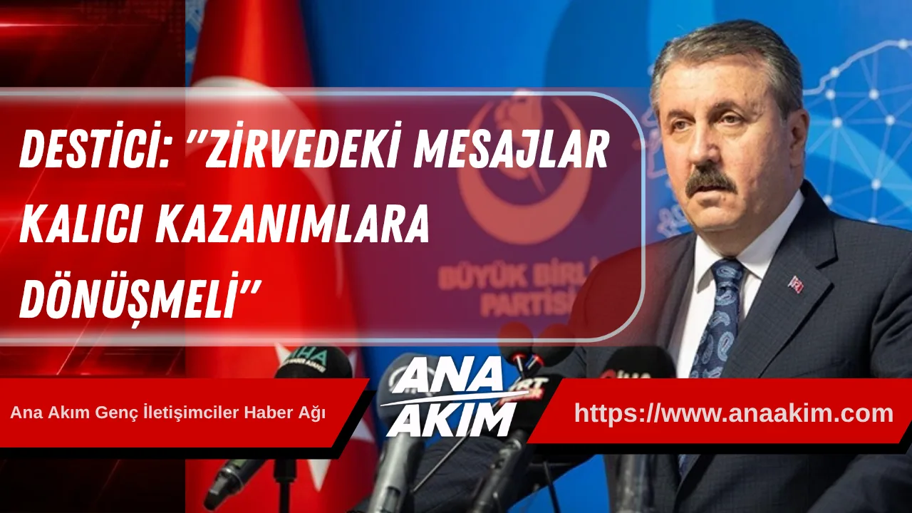 Destici: "Zirvedeki mesajlar kalıcı kazanımlara dönüşmeli"