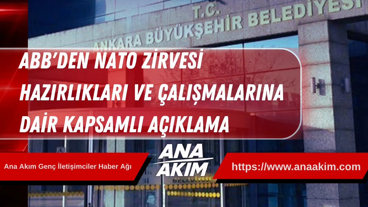 Ankara Büyükşehir Belediyesi'nden NATO Zirvesi Hazırlıkları ve Çalışmalarına Dair Kapsamlı Açıklama