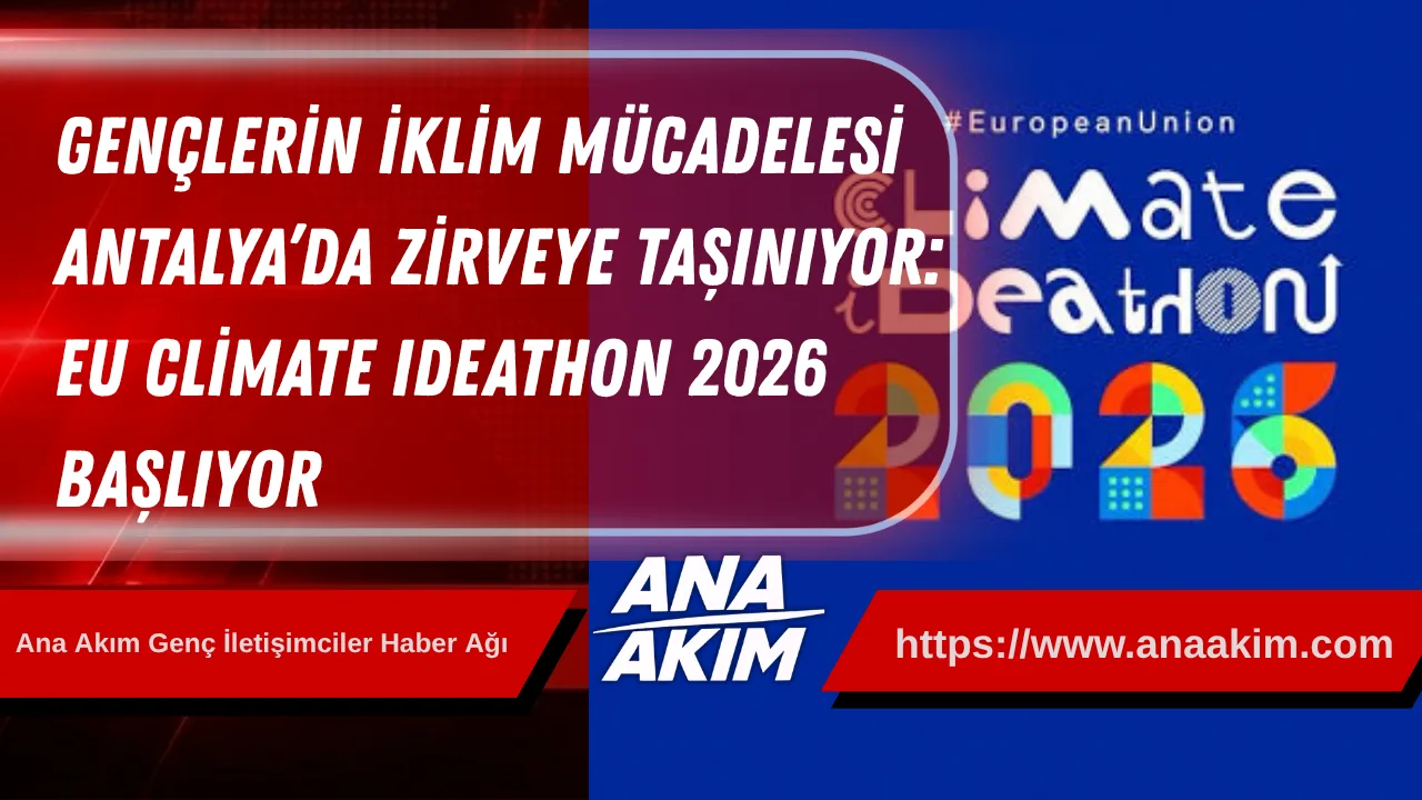 Gençlerin İklim Mücadelesi Antalya’da Zirveye Taşınıyor: Eu Climate Ideathon 2026 Başlıyor