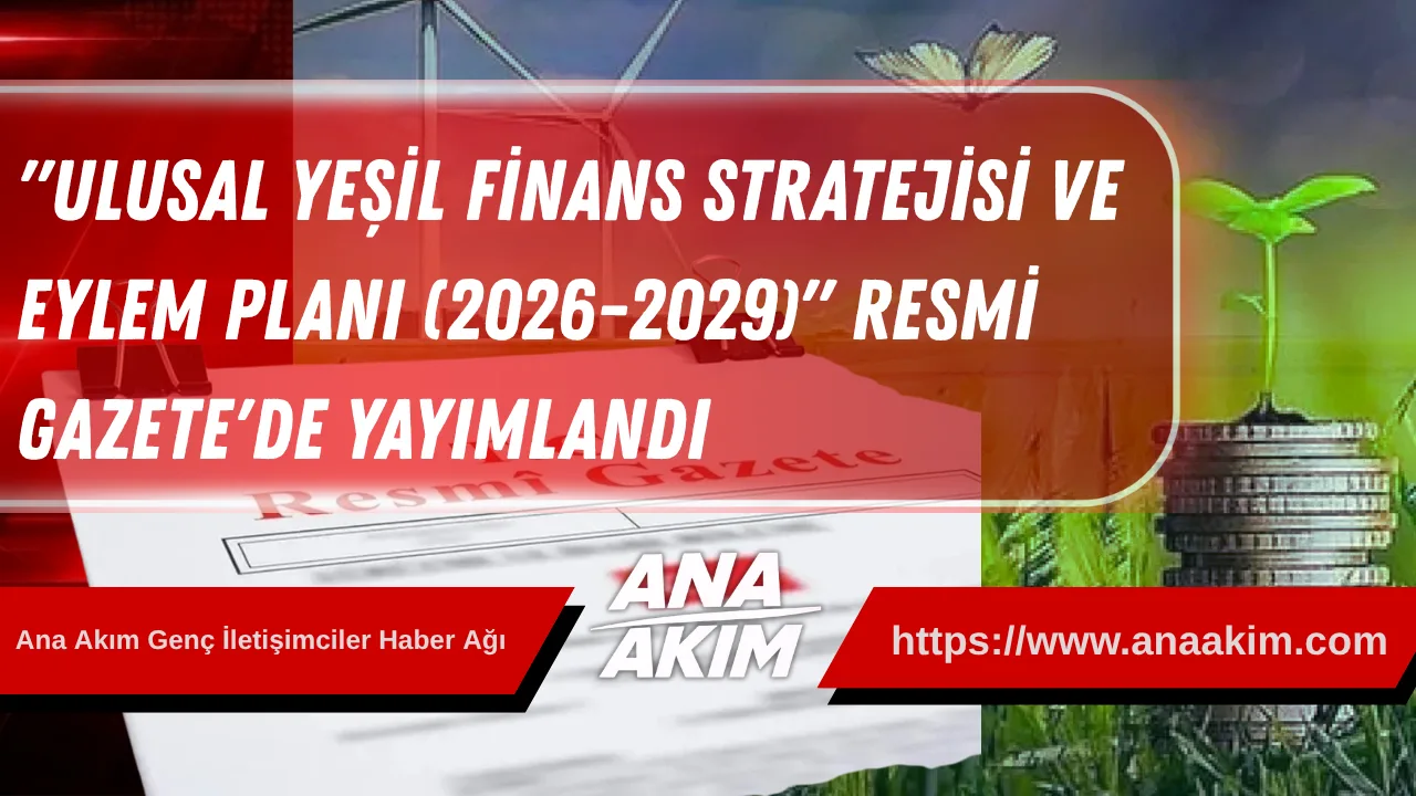 Türkiye'den Tarihi Adım: "Ulusal Yeşil Finans Stratejisi ve Eylem Planı (2026-2029)" Resmi Gazete'de Yayımlandı