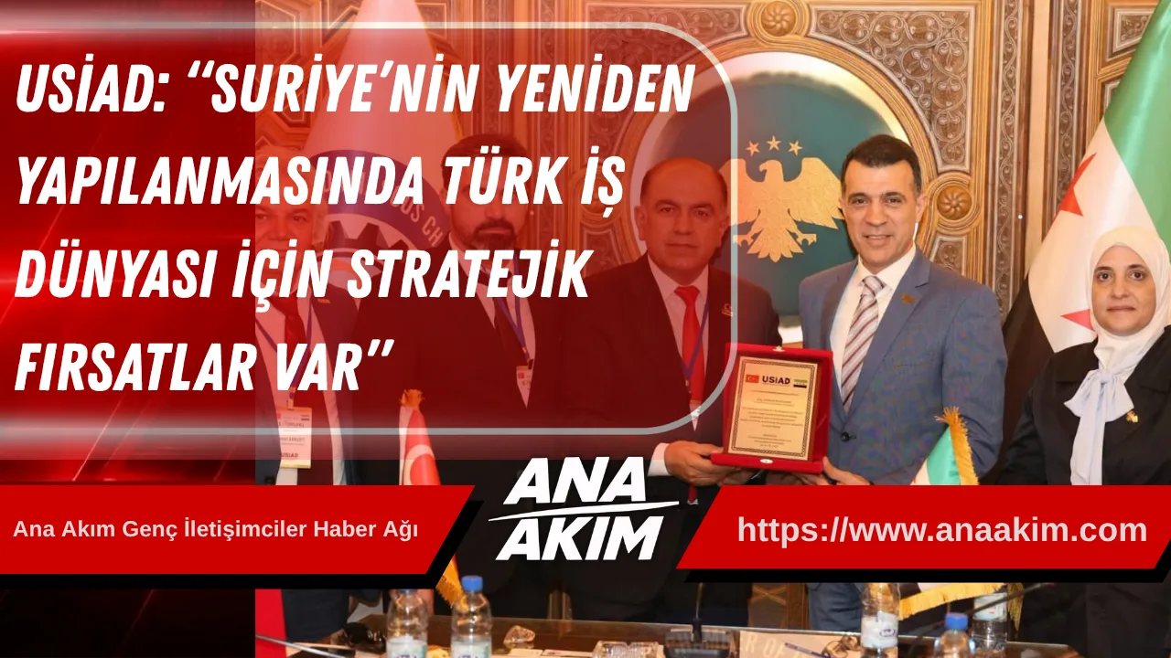 USİAD’dan Tarihi Şam Çıkarması: “Suriye’nin Yeniden Yapılanmasında Türk İş Dünyası İçin Stratejik Fırsatlar Var”
