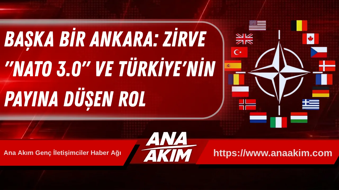 Başka Bir Ankara: Zirve "NATO 3.0" ve Türkiye'nin Payına Düşen Rol