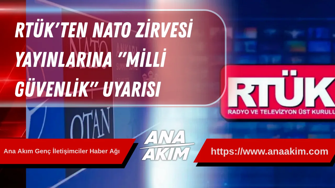 RTÜK'ten NATO Zirvesi Yayınlarına "Milli Güvenlik" Uyarısı