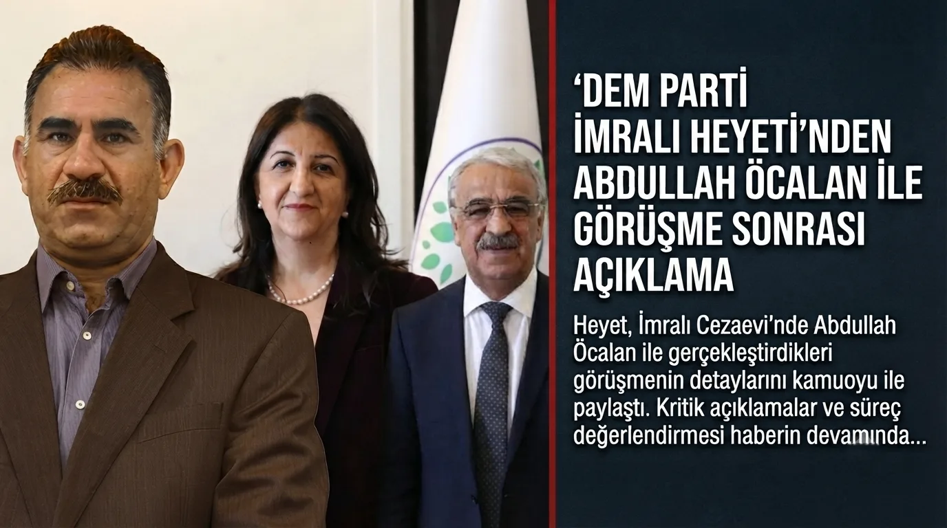 DEM Parti İmralı Heyeti’nden Abdullah Öcalan ile Görüşme Sonrası Açıklama