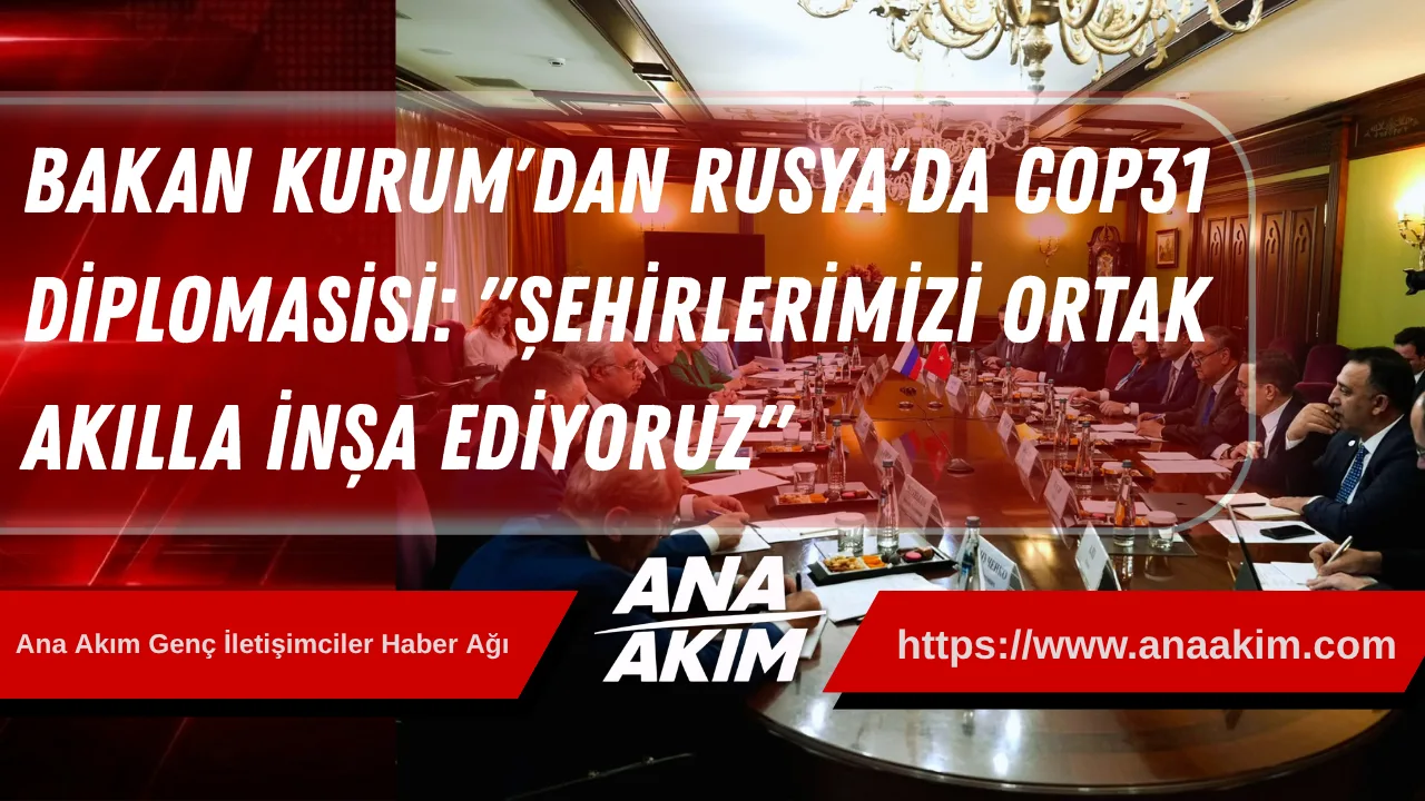 Bakan Kurum'dan Rusya'da COP31 Diplomasisi: "Şehirlerimizi Ortak Akılla İnşa Ediyoruz"