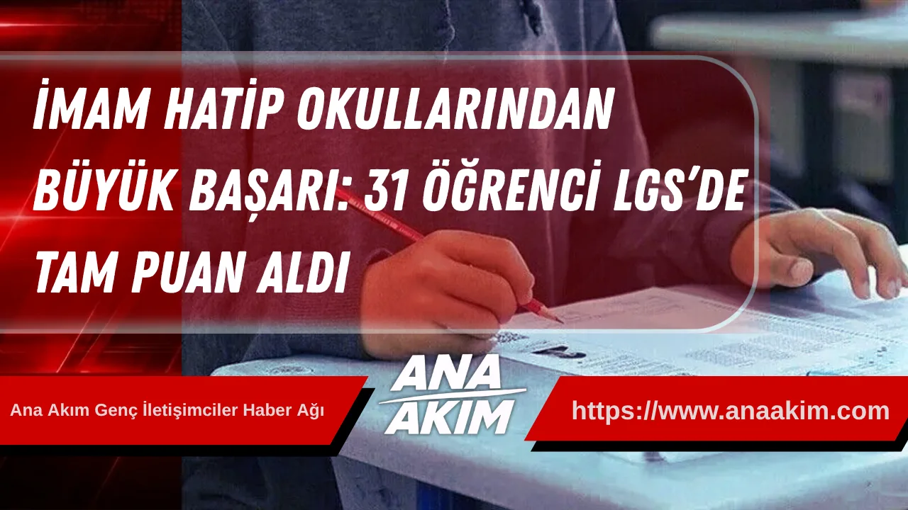 İmam Hatip Okullarından Büyük Başarı: 31 Öğrenci LGS’de Tam Puan Aldı