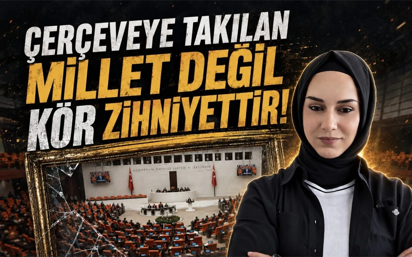 Çerçeveye Takılan Millet Değil Kör Zihniyettir!